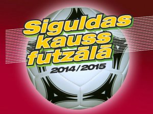 Aicina piedalīties Siguldas kausa izcīņā futzālā