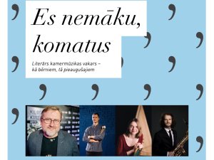 Iespēja apmeklēt literāru kamermūzikas vakaru “Es nemāku, komatus”