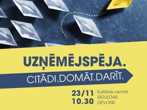 Aicina uz uzņēmēju iedvesmas sarunām “Uzņēmējspēja.Citādi.Domāt.Darīt.”