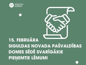 15. februāra pašvaldības domes sēdē pieņemtie svarīgākie lēmumi