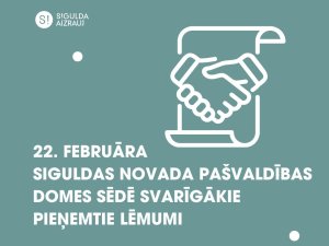 22. februāra pašvaldības domes sēdē pieņemtie svarīgākie lēmumi