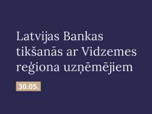 Aicina pārrunāt finanšu pakalpojumu pieejamību Vidzemes reģionā
