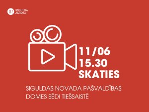 11. jūnijā notiks Siguldas novada pašvaldības domes sēde; aicinām skatīties tiešraidē