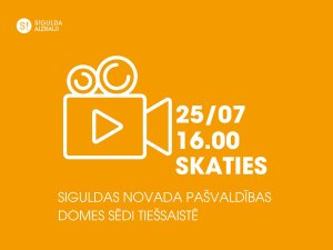 25. jūlijā notiks Siguldas novada pašvaldības domes sēde; aicinām skatīties tiešraidē