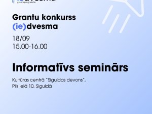 Aicina uz grantu konkursa “(ie)dvesma” informatīvu semināru; pieteikšanās līdz 17. septembrim